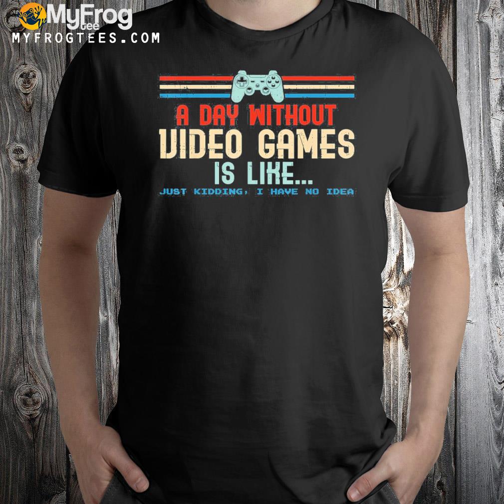 Gamer A Day Without Video Games Gaming T-Shirt