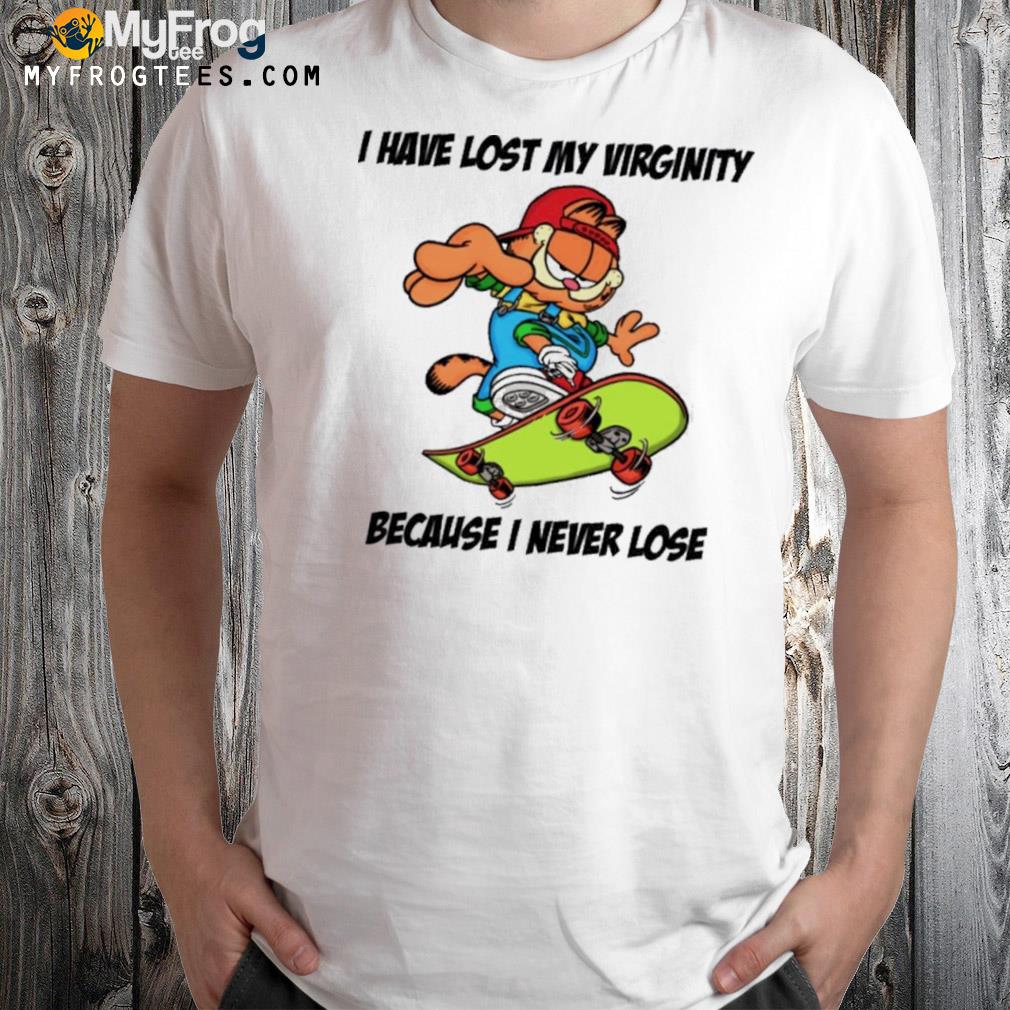 Garfield I Havent Lost My Virginity Because I Never Lose Shirt