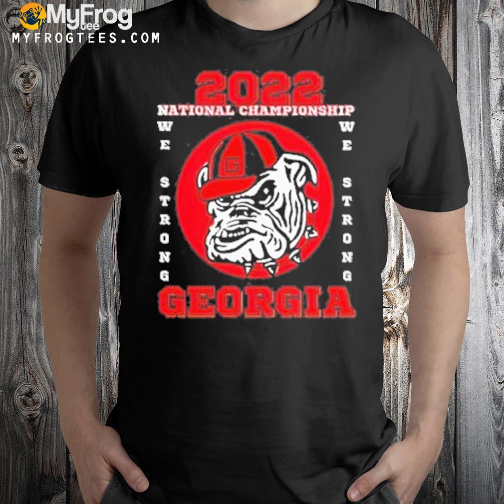 Georgia Bulldogs 2022 National Championship We Strong T-shirt