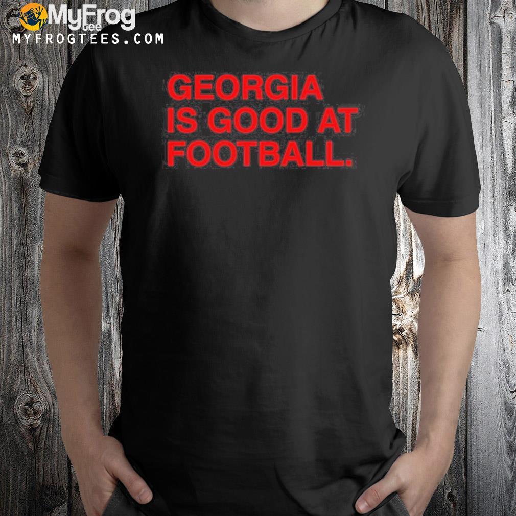 Georgia is good at Football 2022 shirt