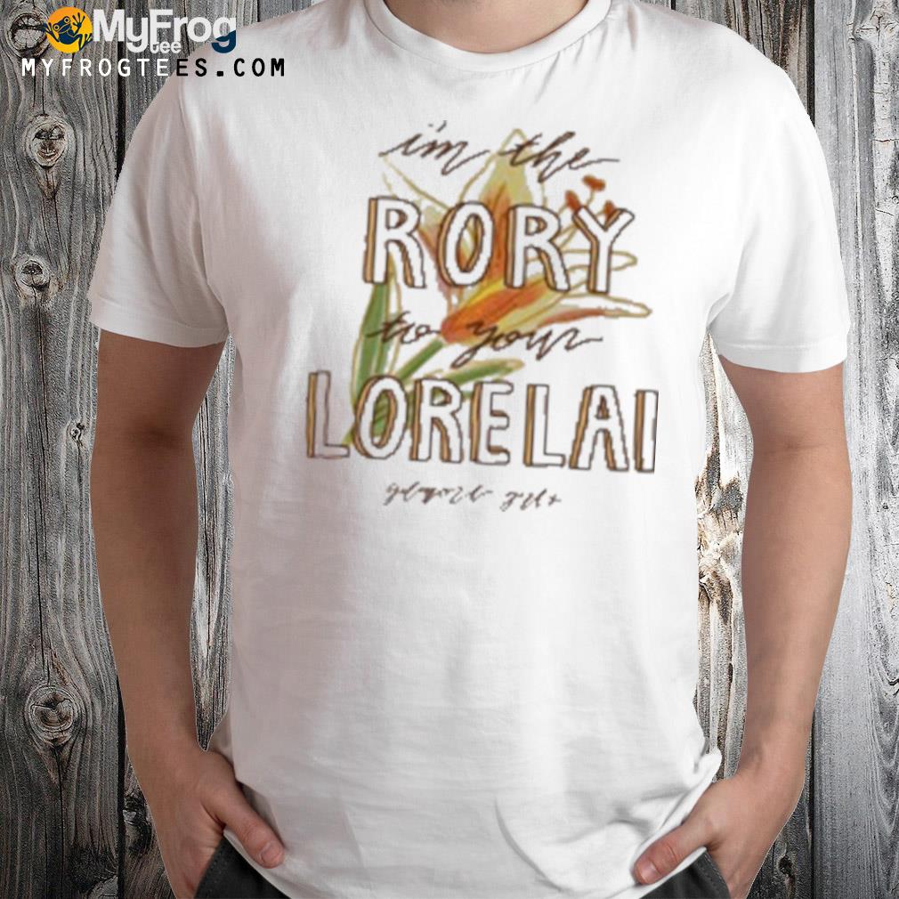 Gilmore girls I'm the rory to your lorela shirt