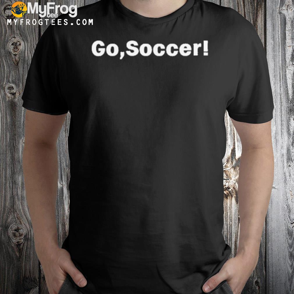 Go Soccer Shirt