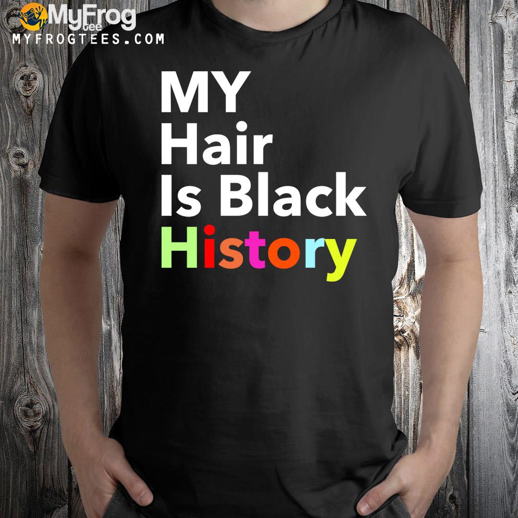 Good My Hair Is Black History T-shirt