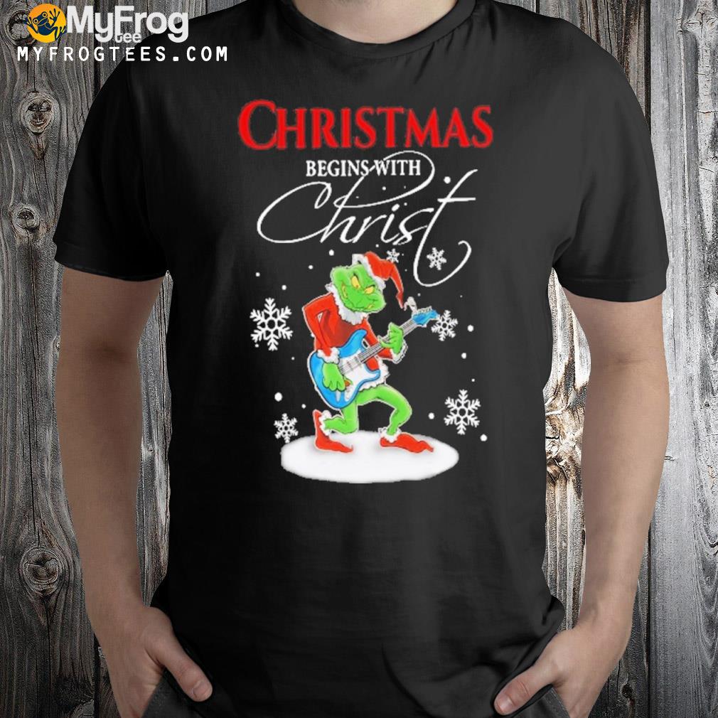Grinch Christmas begins with christs shirt