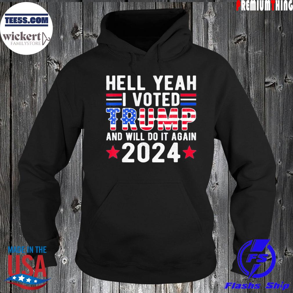Hell yeah I voted for Trump funny Trump 2024 gift s Hoodie