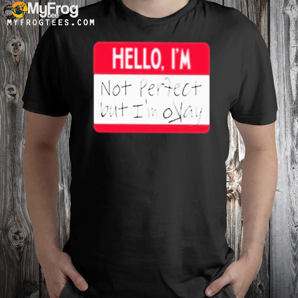 Hello I’M Not Perfect But I’M Okay T-Shirt