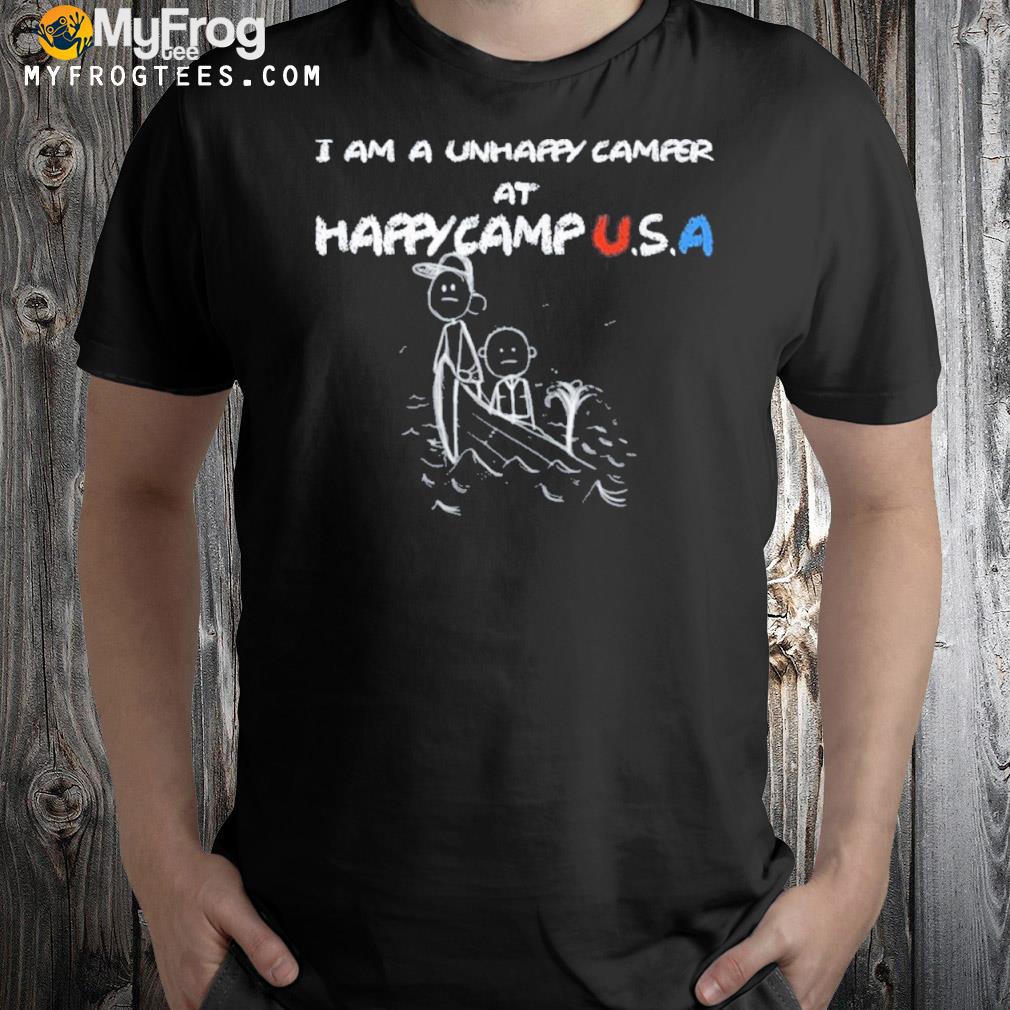 I Am A Unhappy Camper At HappyCamp USA Shirt