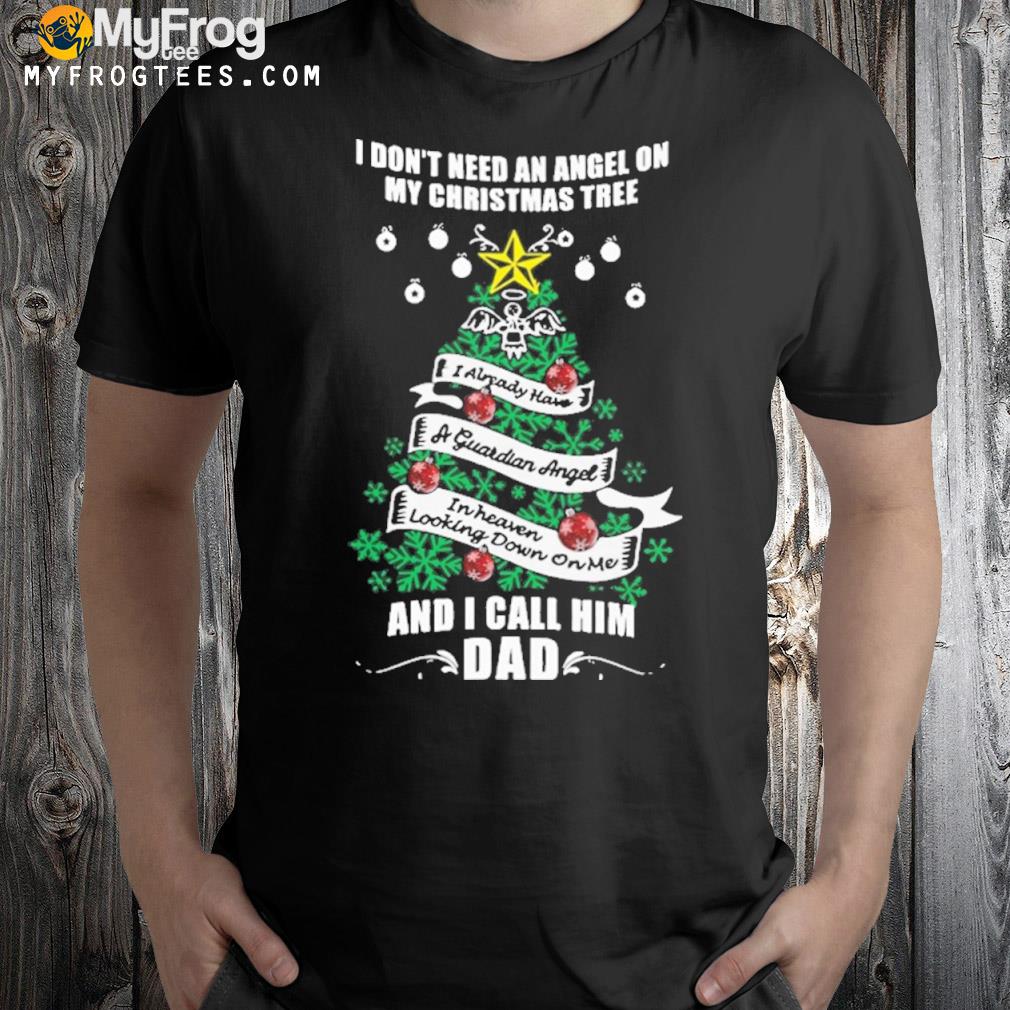 I don't need an angel on my Christmas tree shirt