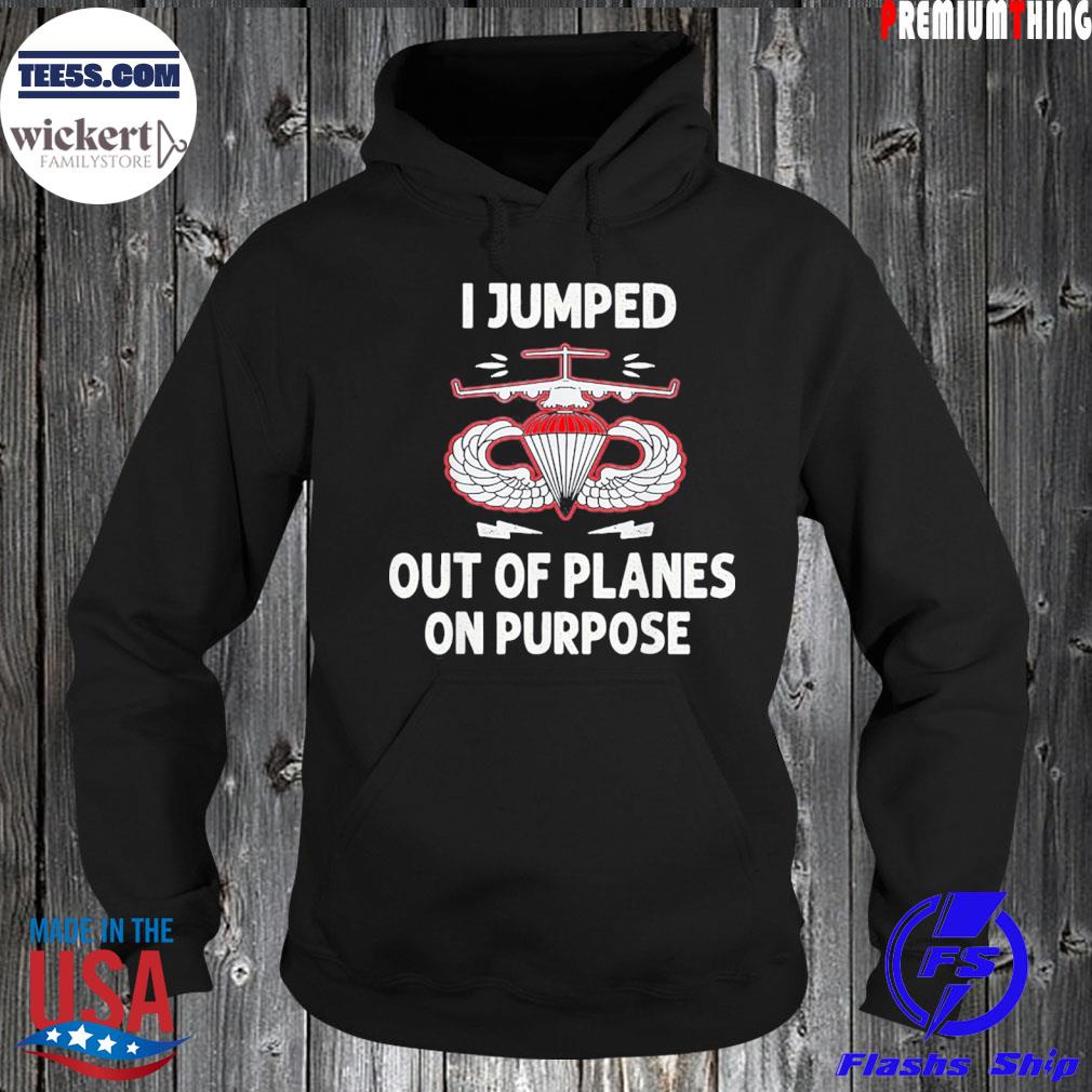 I jumped out of planes on purpose s Hoodie