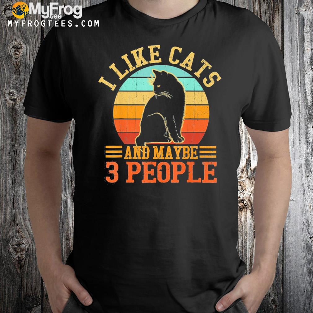 I Like Cats And Maybe 3 People Cat Lover, Cat Dad, Cat Mom T-Shirt