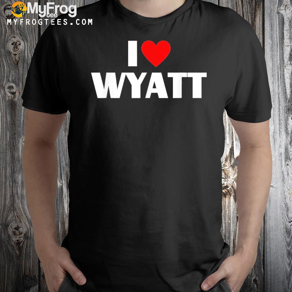 I love wyatt I heart wyatt shirt