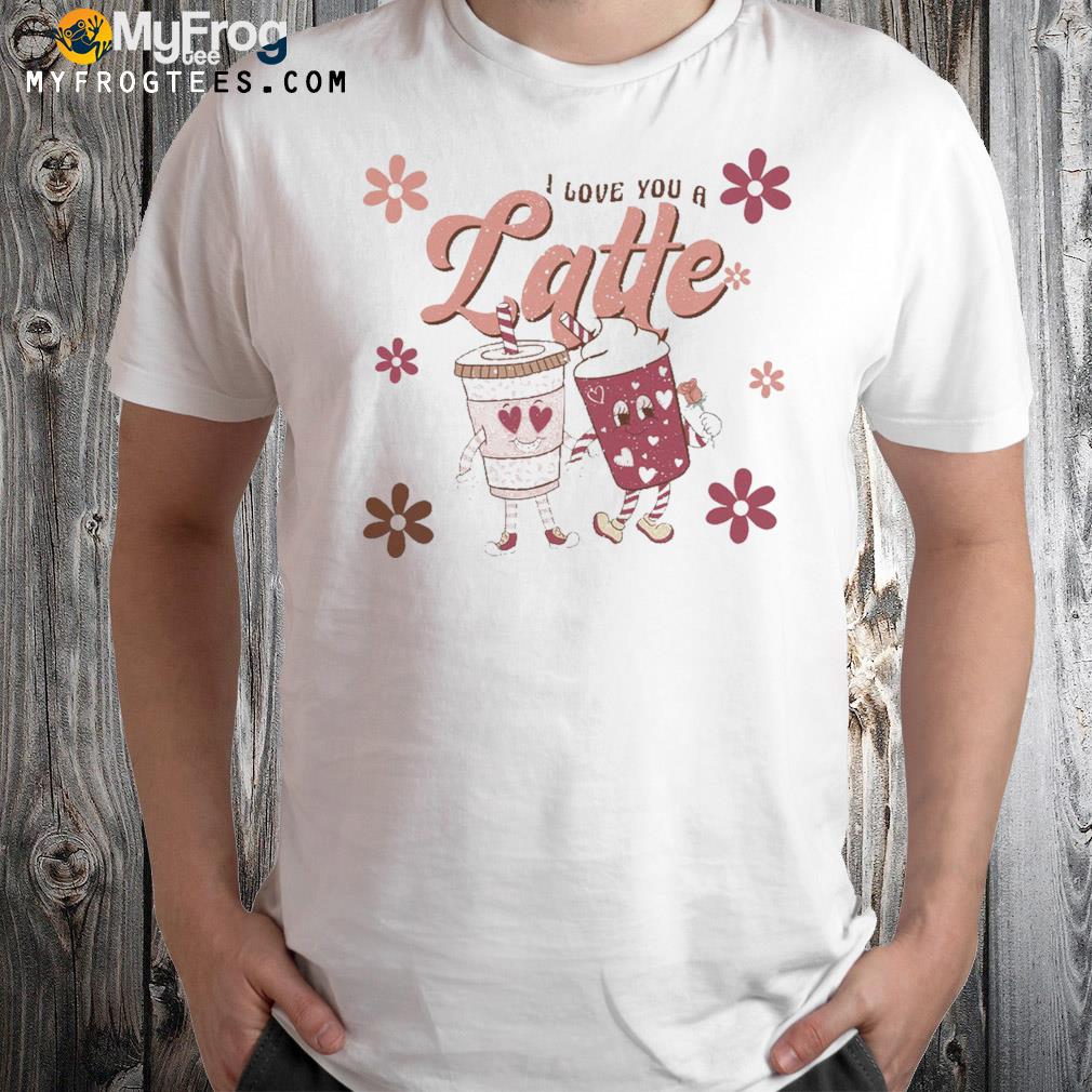 I love you a latte coffee lover t-shirt