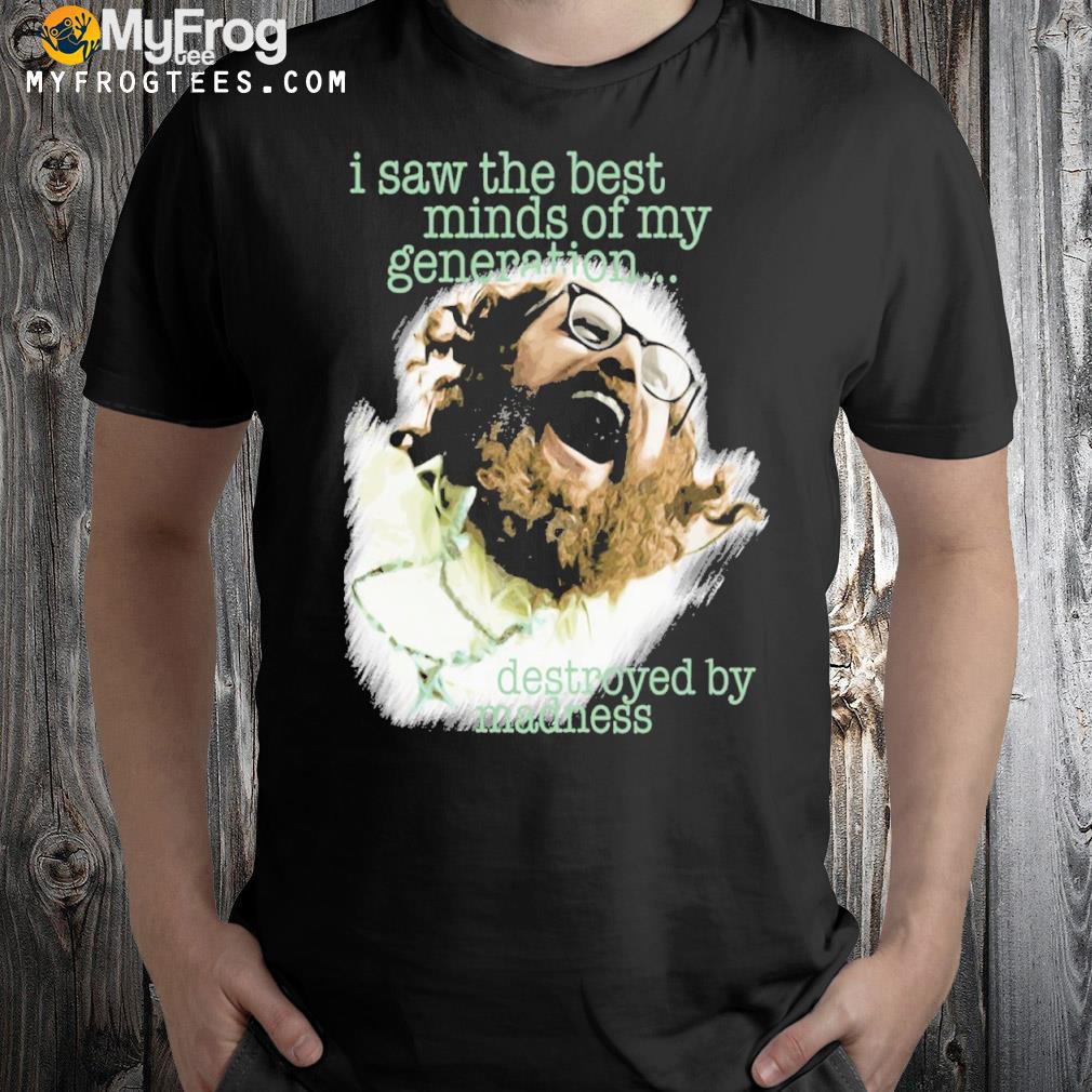 I saw the best minds of my generation allen ginsberg shirt