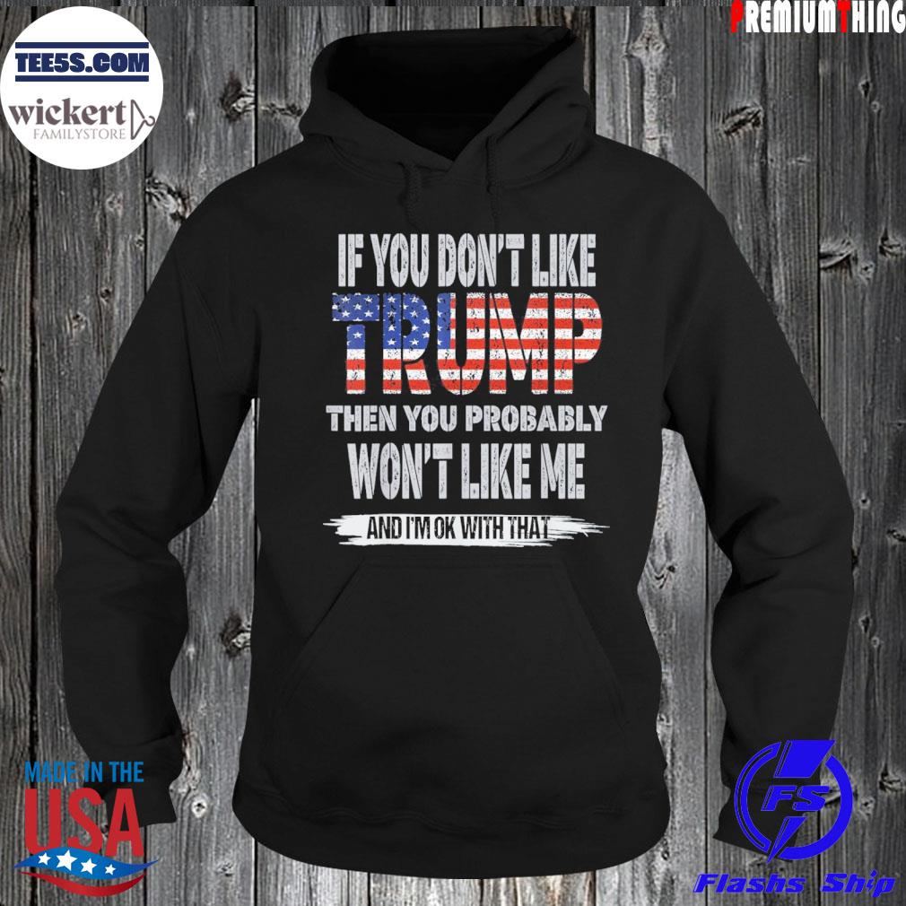 If You Don’t Like Trump Then You Probably Funny Shirt Hoodie