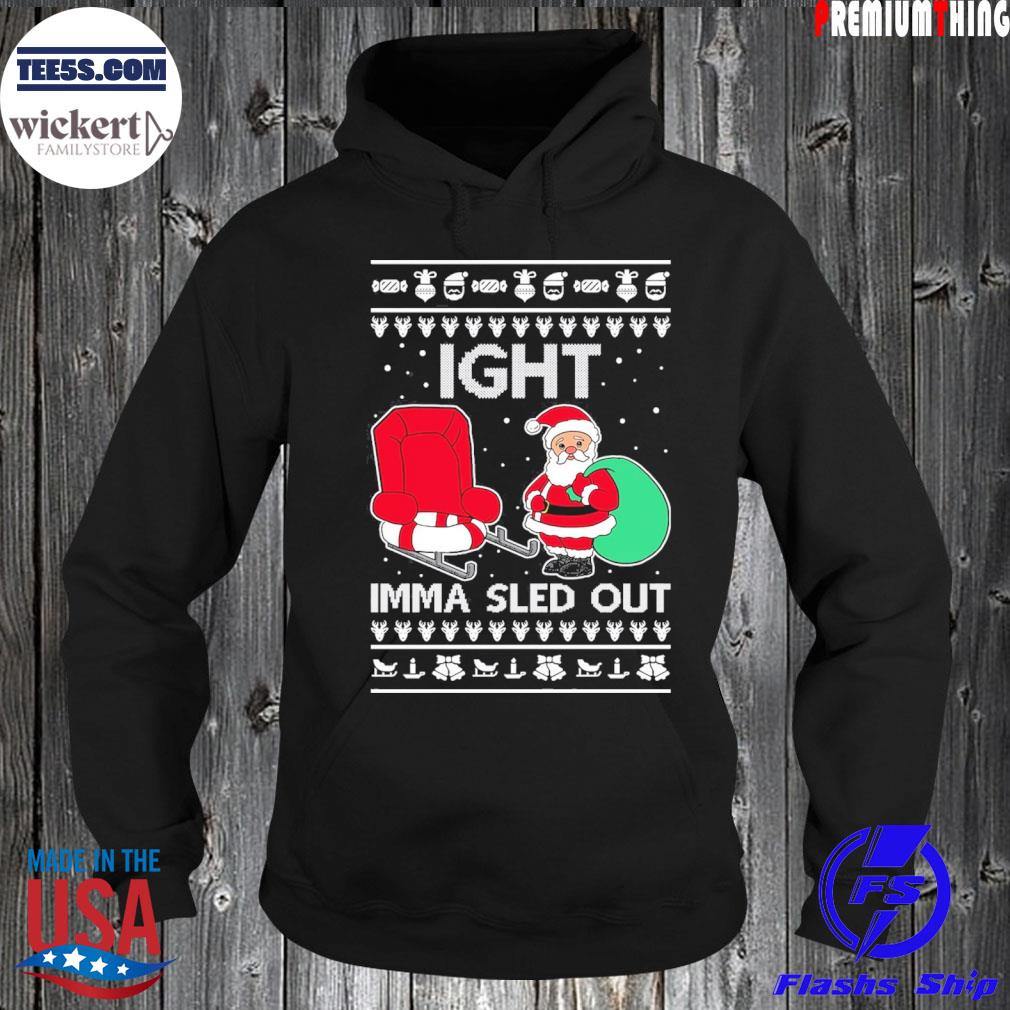 Ight Imma Sled Out Meme Santa Claus Ugly Christmas Sweater Sweats Hoodie