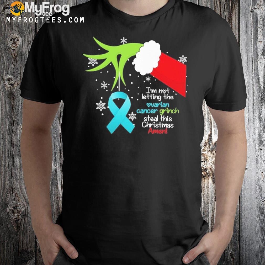 I'm not letting the cancer grinch steal this chris ovarian cancer shirt