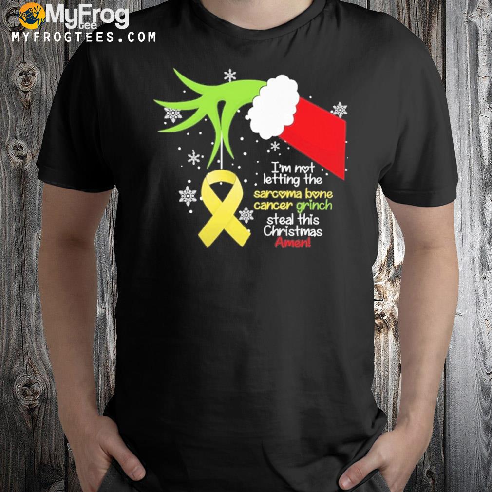 I'm not letting the cancer grinch steal this chris sarcoma bone cancer shirt