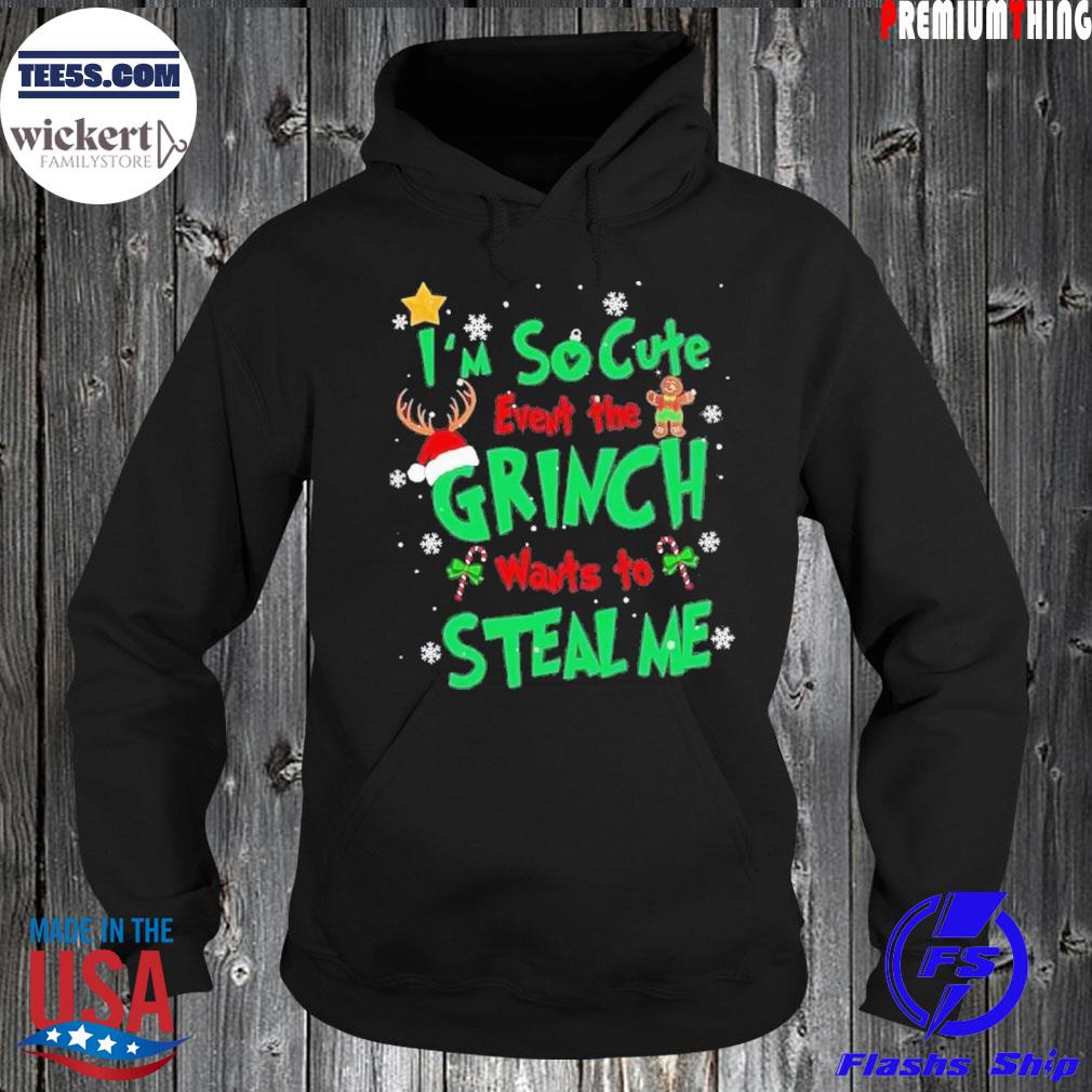 I’m So Cute Even The Grinch Want To Steal Me Sweats Hoodie