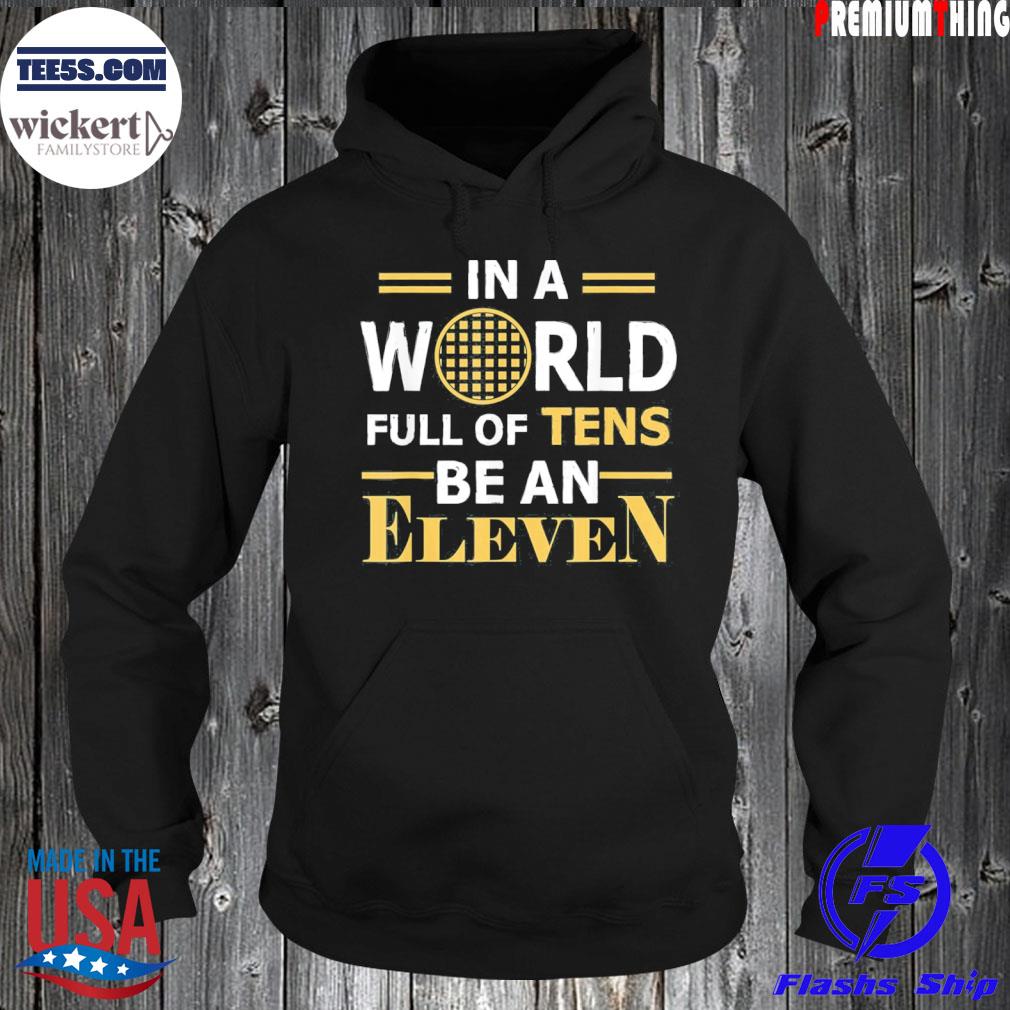 In a world full a tens be an eleven s Hoodie