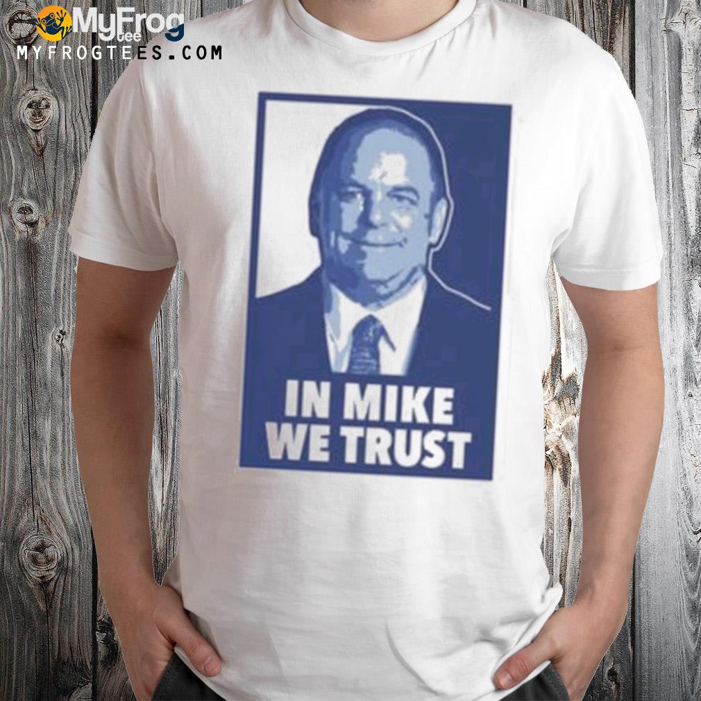In mike we trust shirt