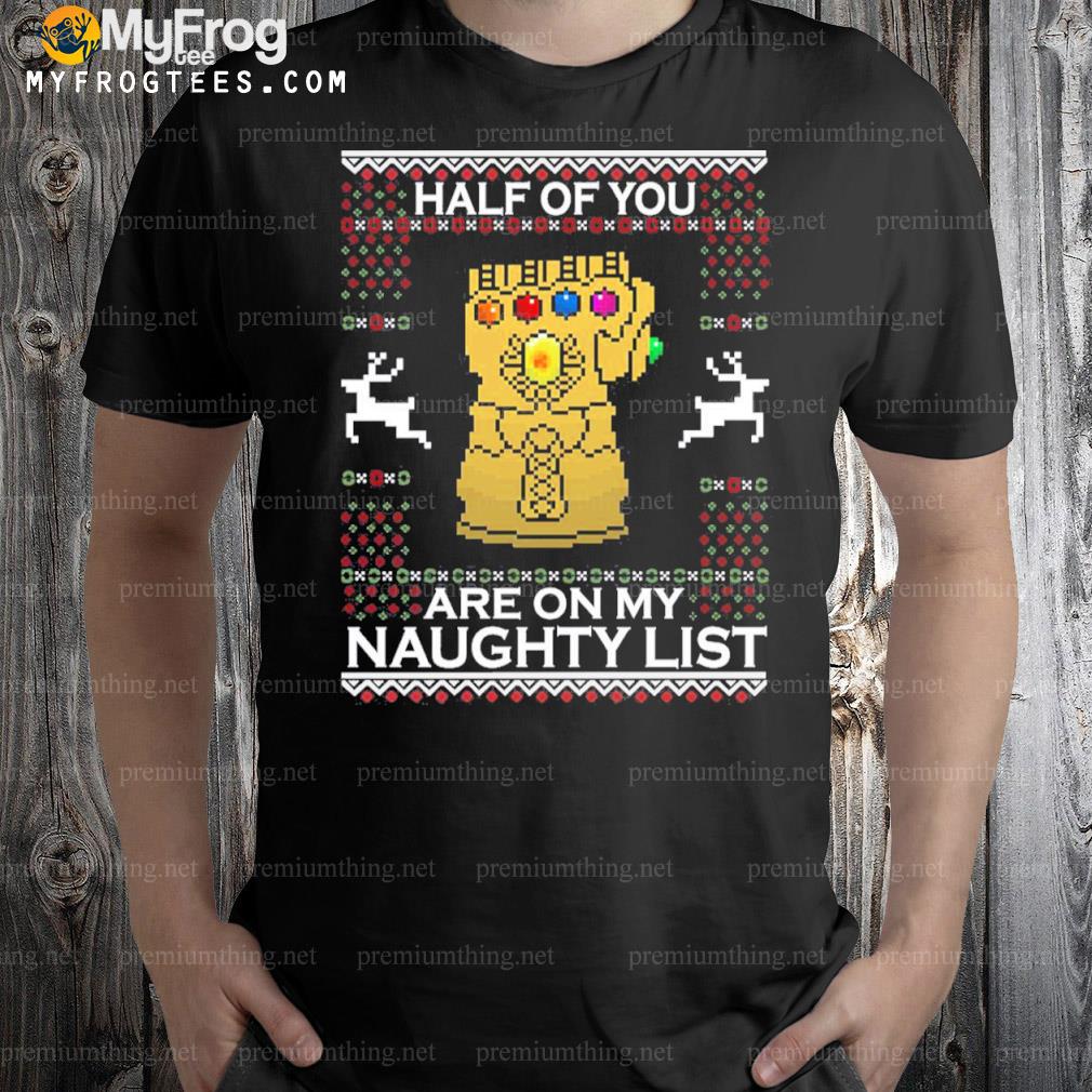 Infinity Christmas half of you are on my naughty list shirt