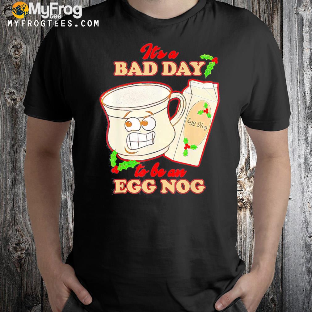 Its A Bad Day To Be An Egg Nog Family Christmas Pajama T-Shirt
