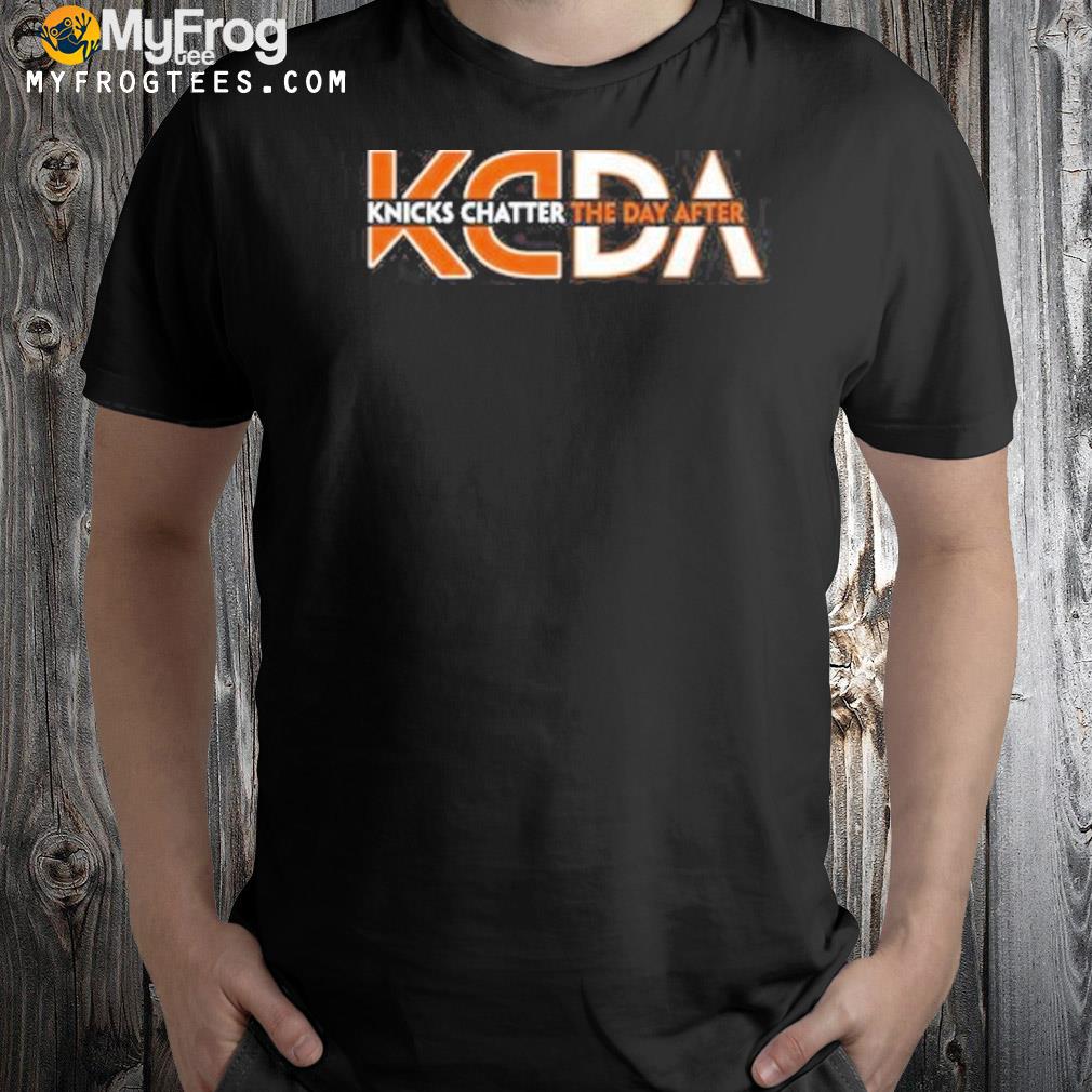 Kcda knicks chatter the day after shirt
