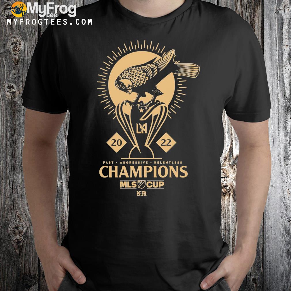 LAFC fast aggressive relentless champions mls cup shirt