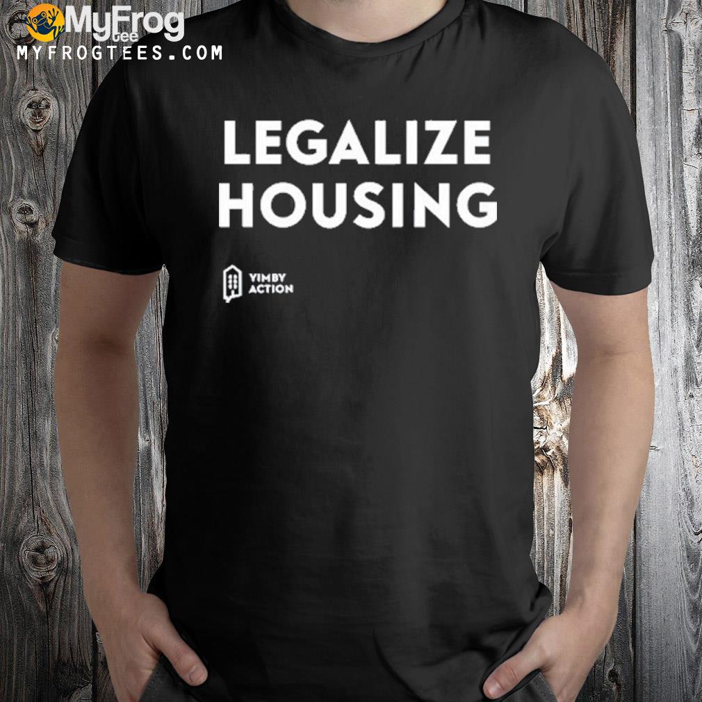 Legalize Housing Shirt