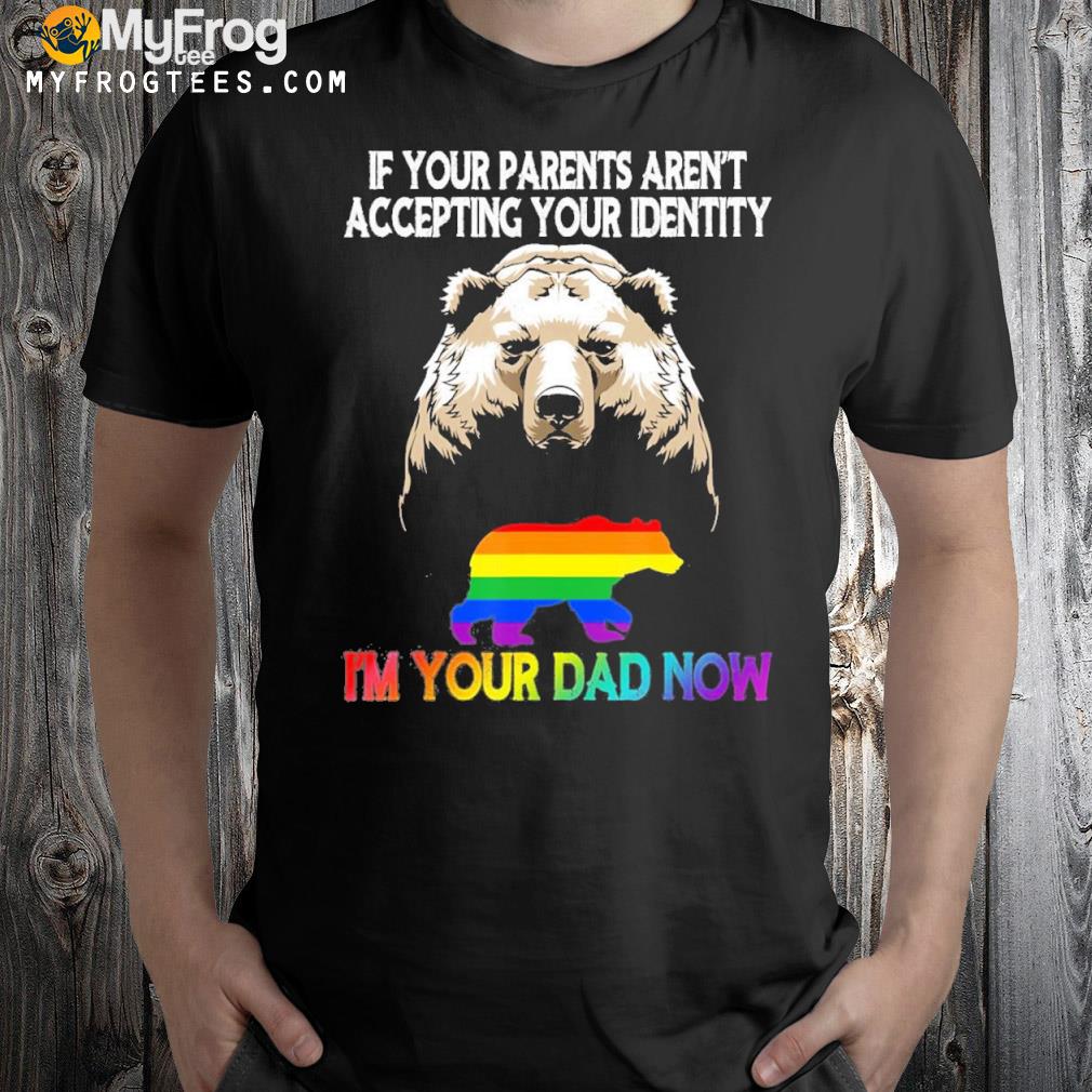 LGBT Daddy Bear Gay And Lesbian Pride Im Your Dad Now T-Shirt