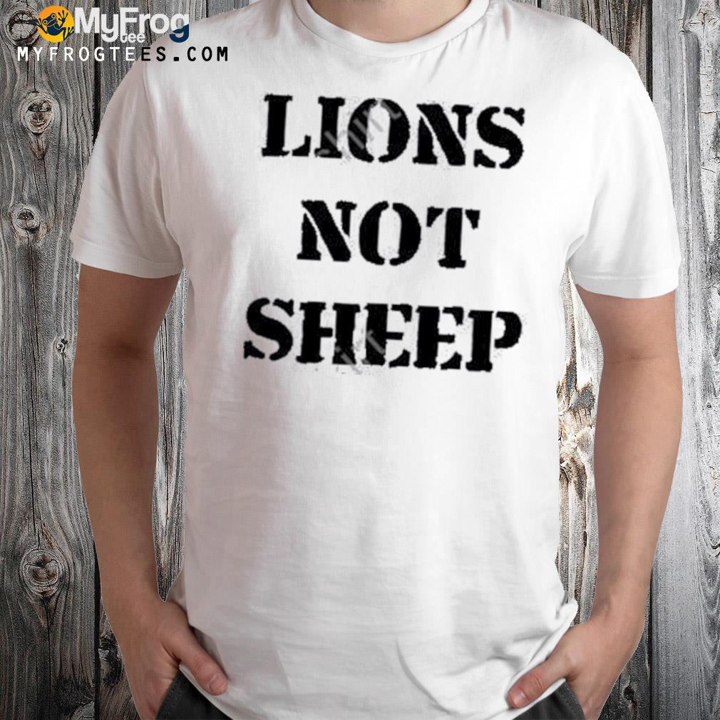 Lions not sheep shirt