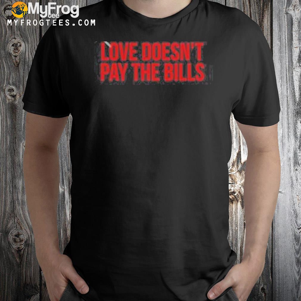 Love doesn't pay the Bills shirt