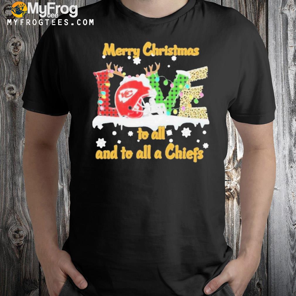 Love Merry Christmas To All And To All A Kansas City Chiefs Shirt