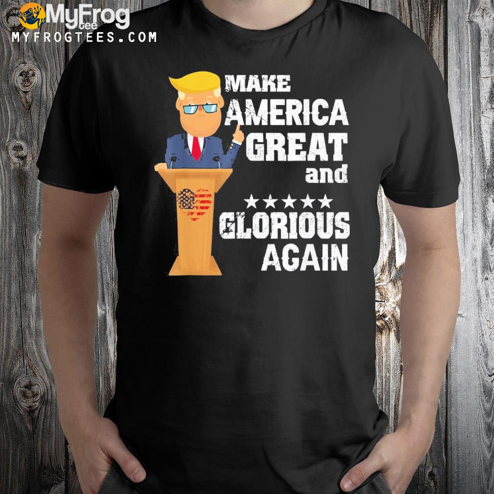 Make America Great and Glorious Again Shirt