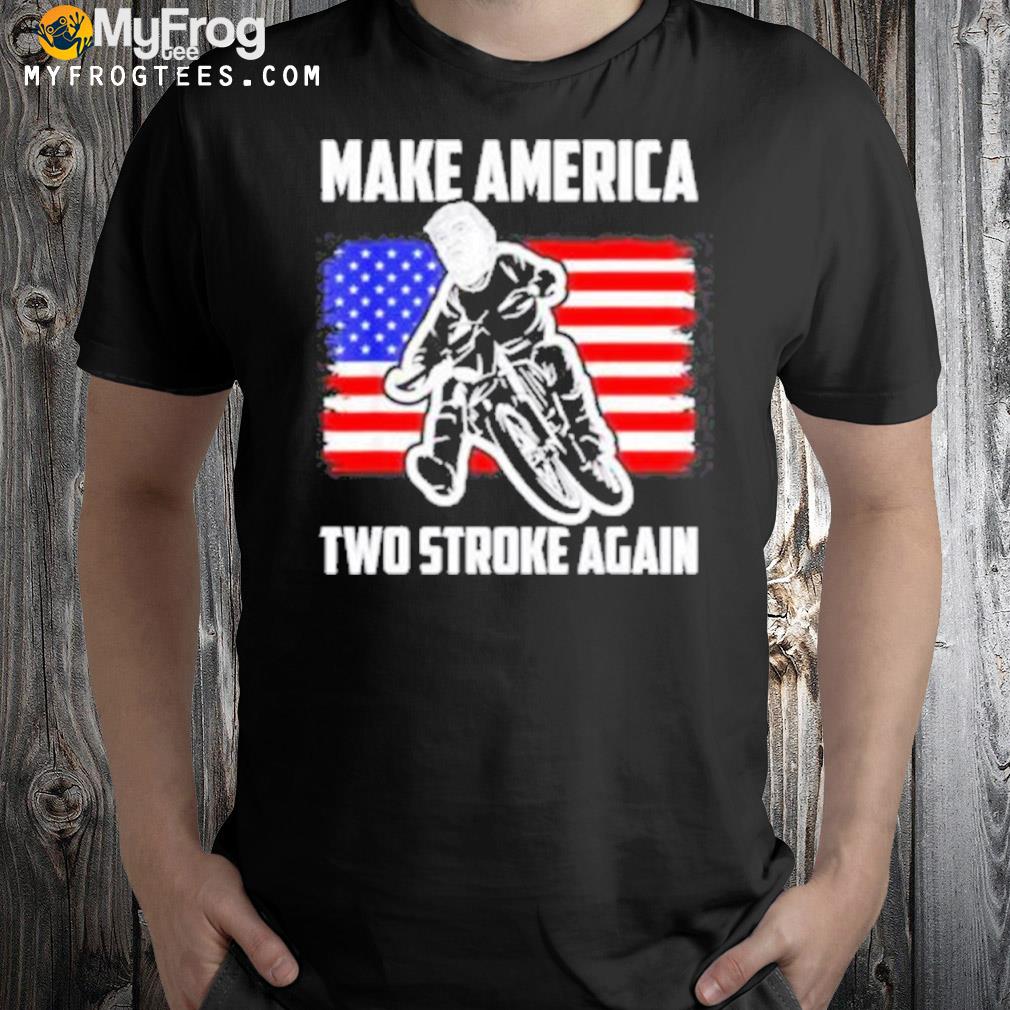 Make America two stroke again biker for Trump American flag shirt