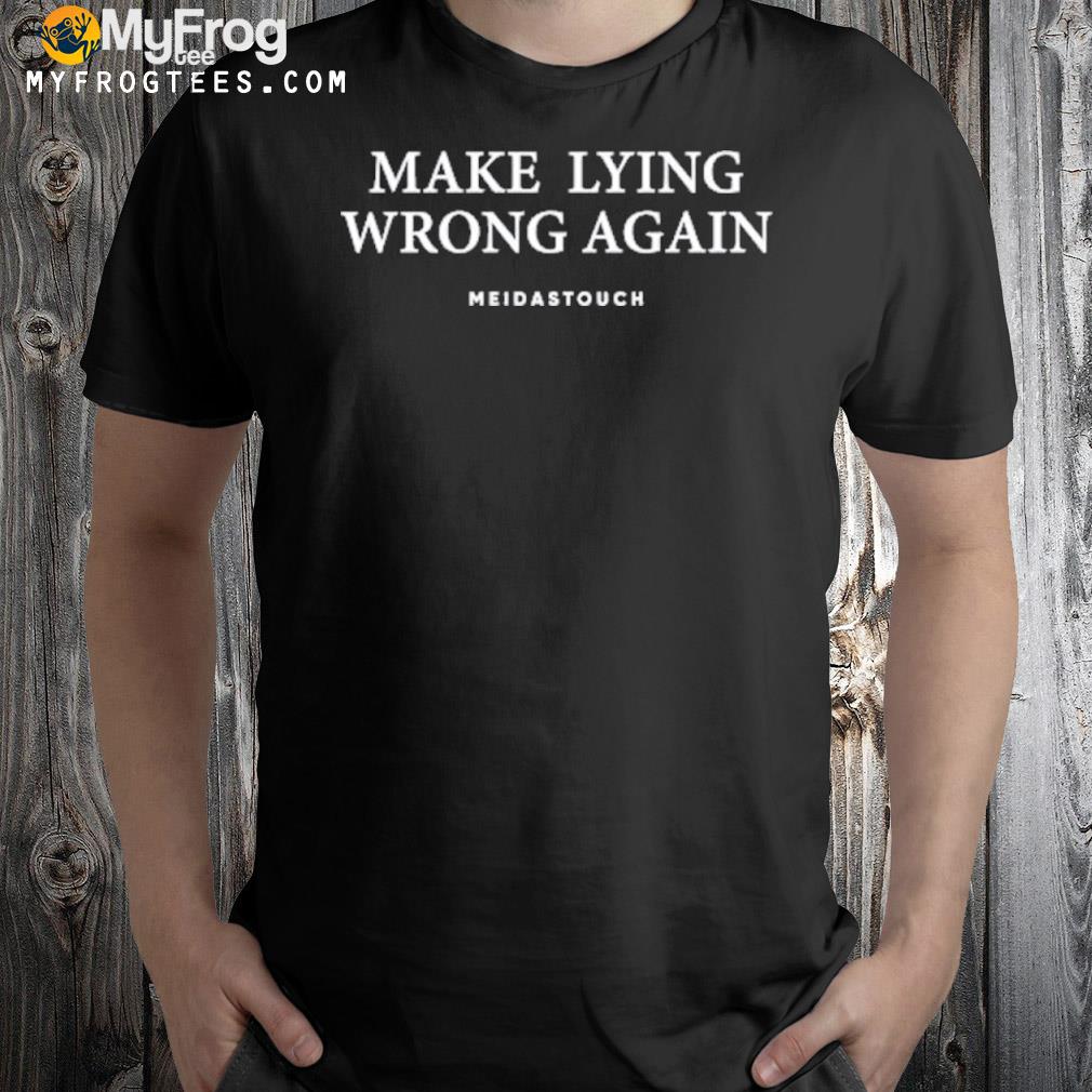 Make lying wrong again shirt