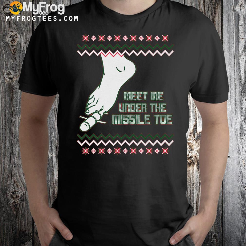 Meet me under the missile toe shirt