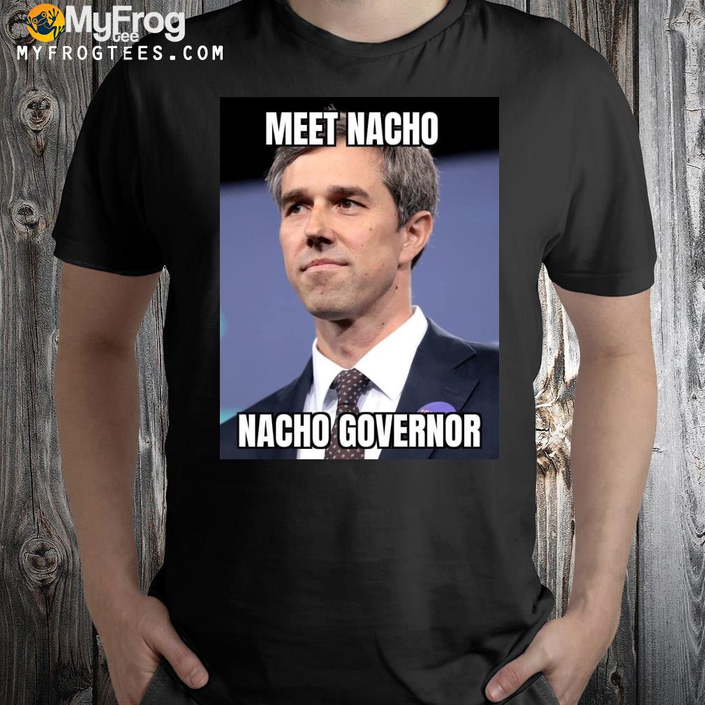 Meet nacho nacho governor shirt