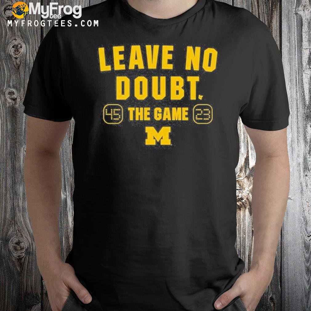 Michigan Football leave no doubt shirt