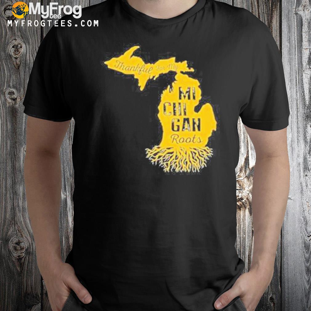Michigan wolverines thankful for my Michigan roots t-shirt