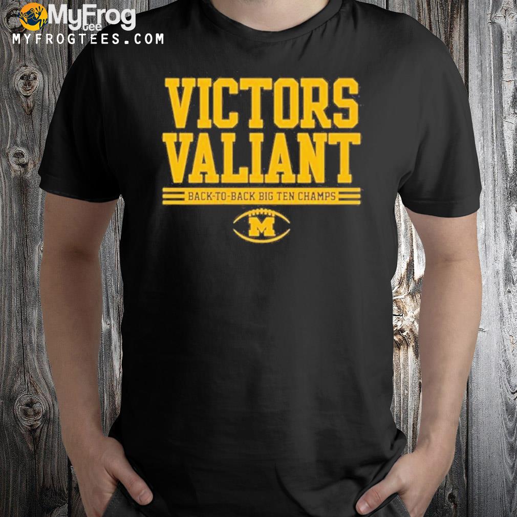 Michigan Wolverines Victors Valiant Back To Back Big Ten Champs T-Shirt