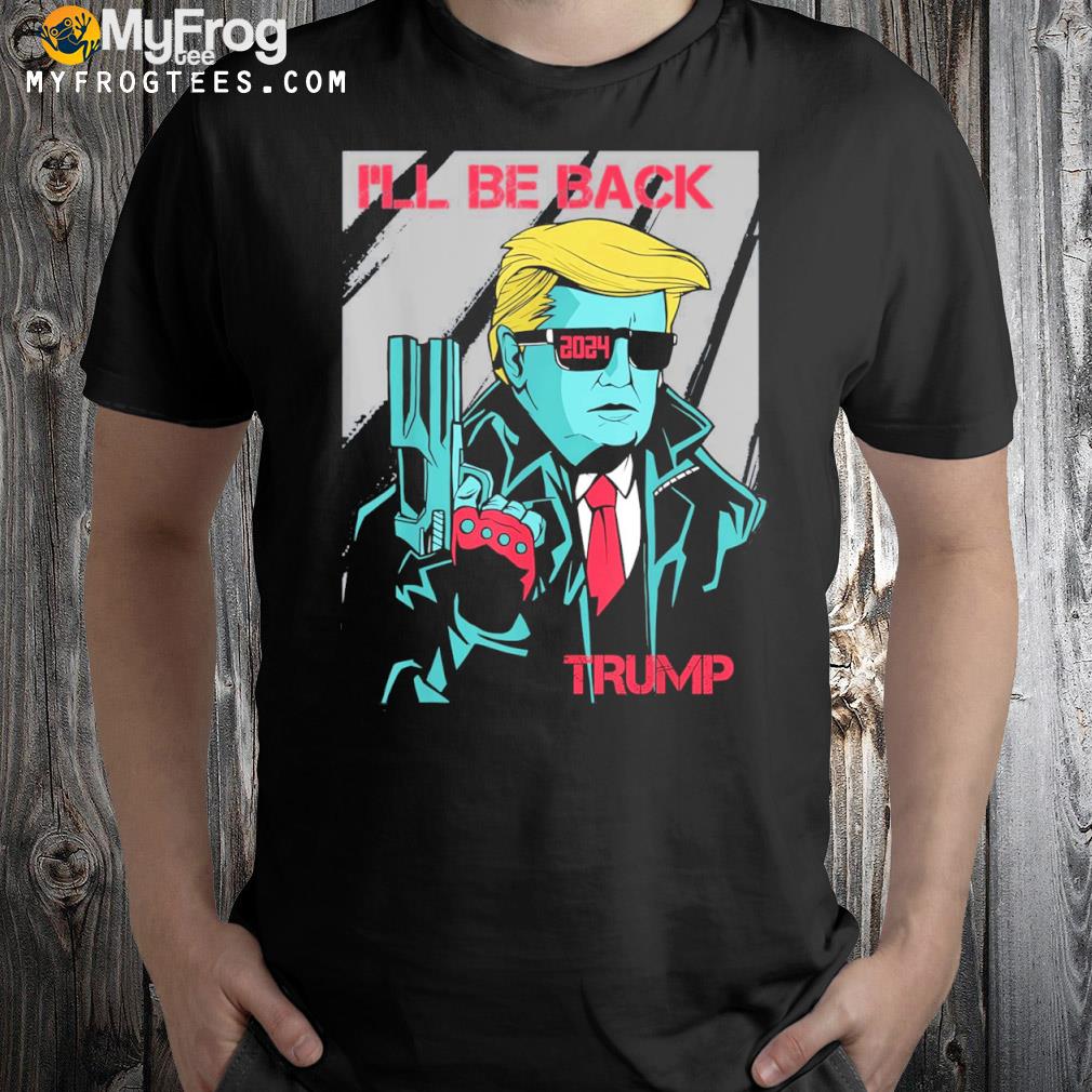 Miss Me Yet Trump 2024 I’ll Be Back Trump 2024 T-Shirt