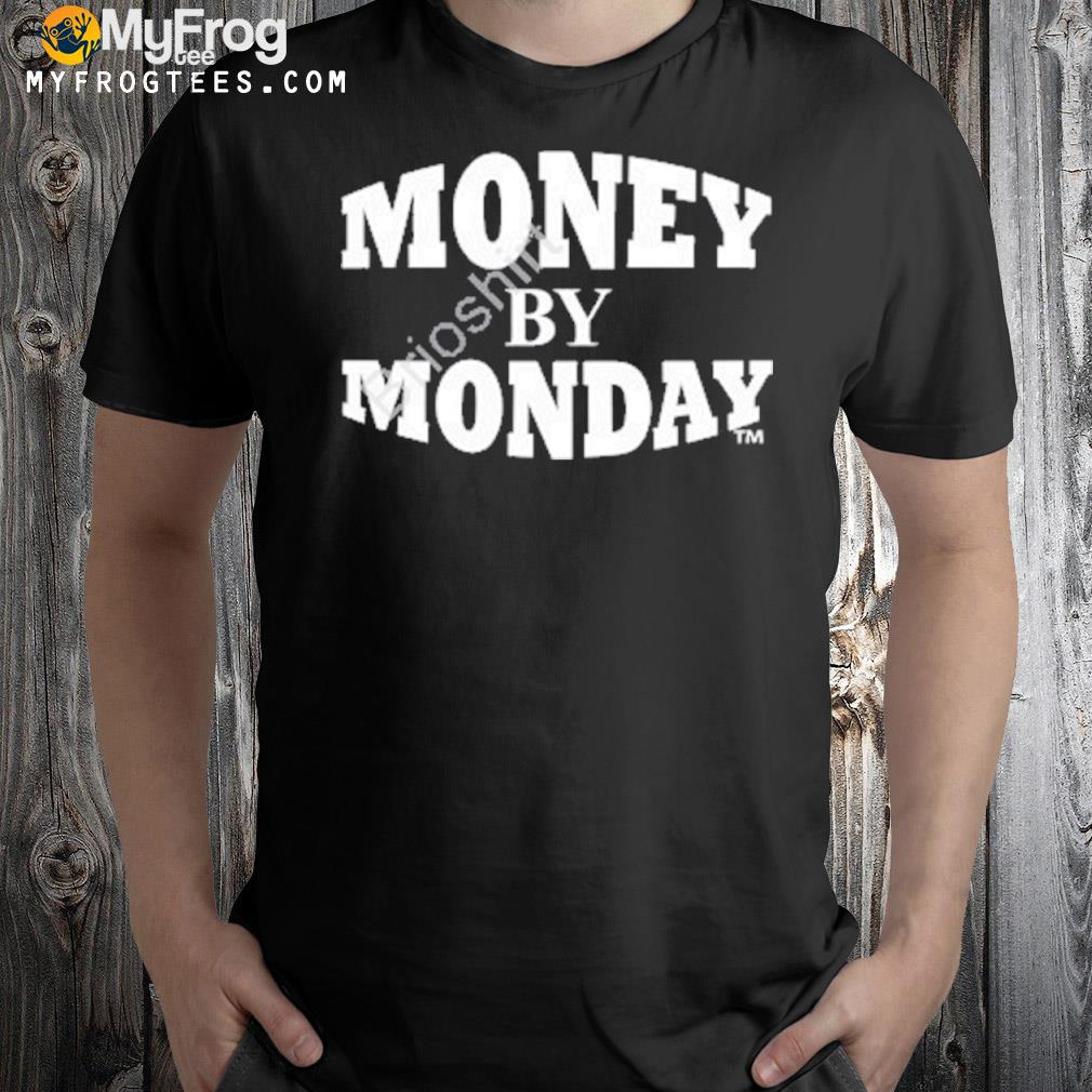 Money by monday shirt