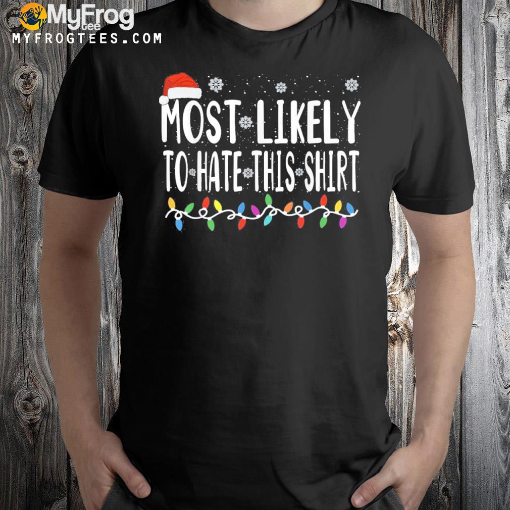 Most Likely Hate This Shirt Gift Shirt