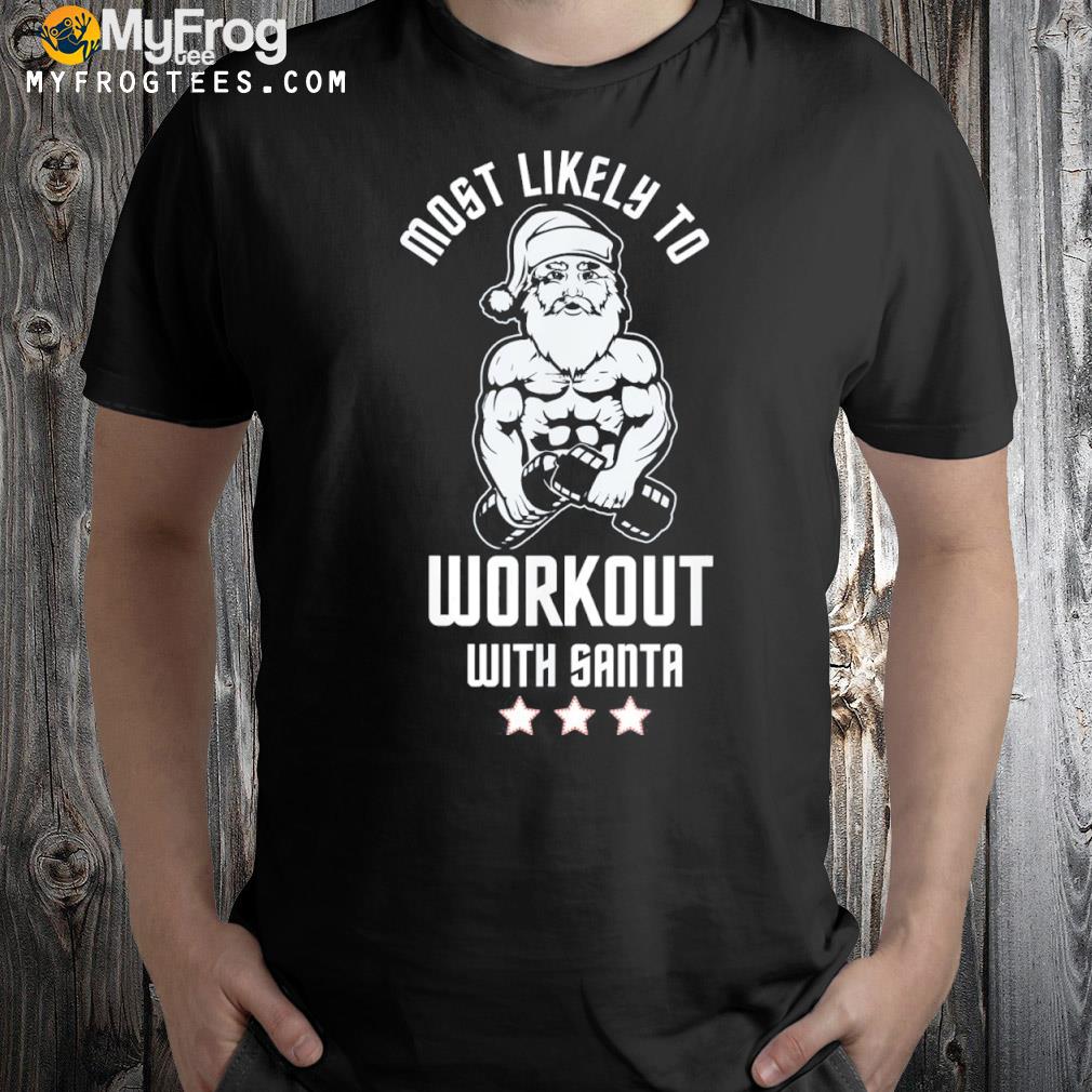 Most likely to work out with santa red family xmas holiday 2022 shirt