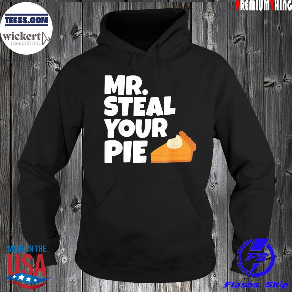 Mr Steal Your Pie Thanksgiving Shirt Hoodie