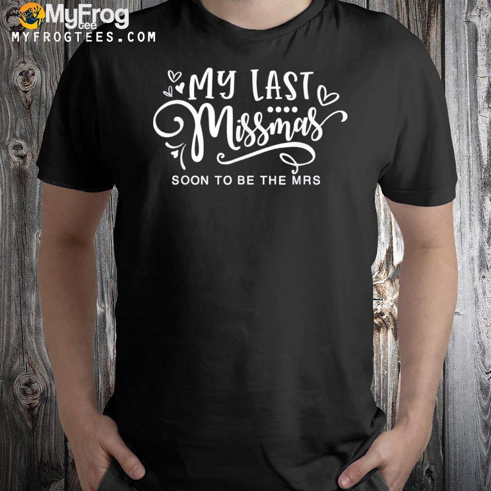 My Last Christmas As A Miss Soon To Be Mrs Funny Christmas 2023 T-Shirt