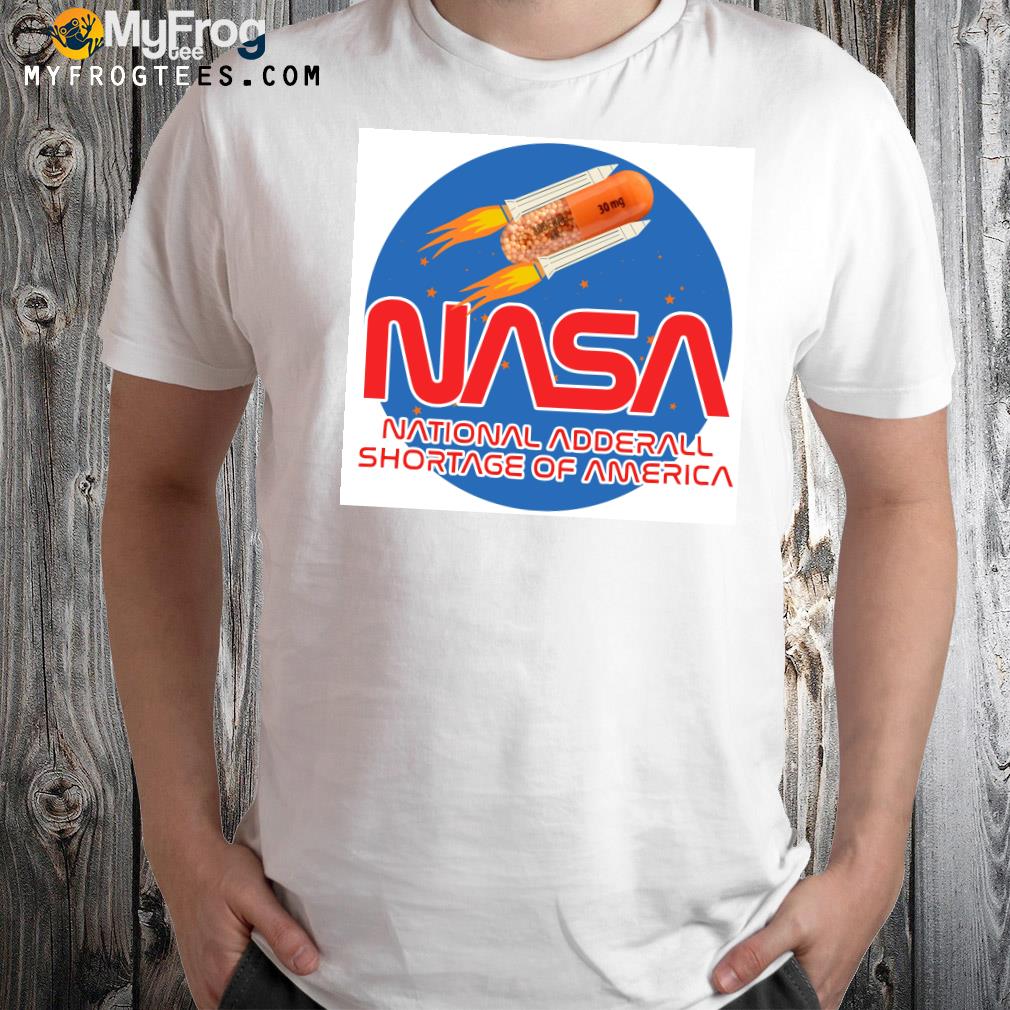 Nasa national andderall shortage of America shirt