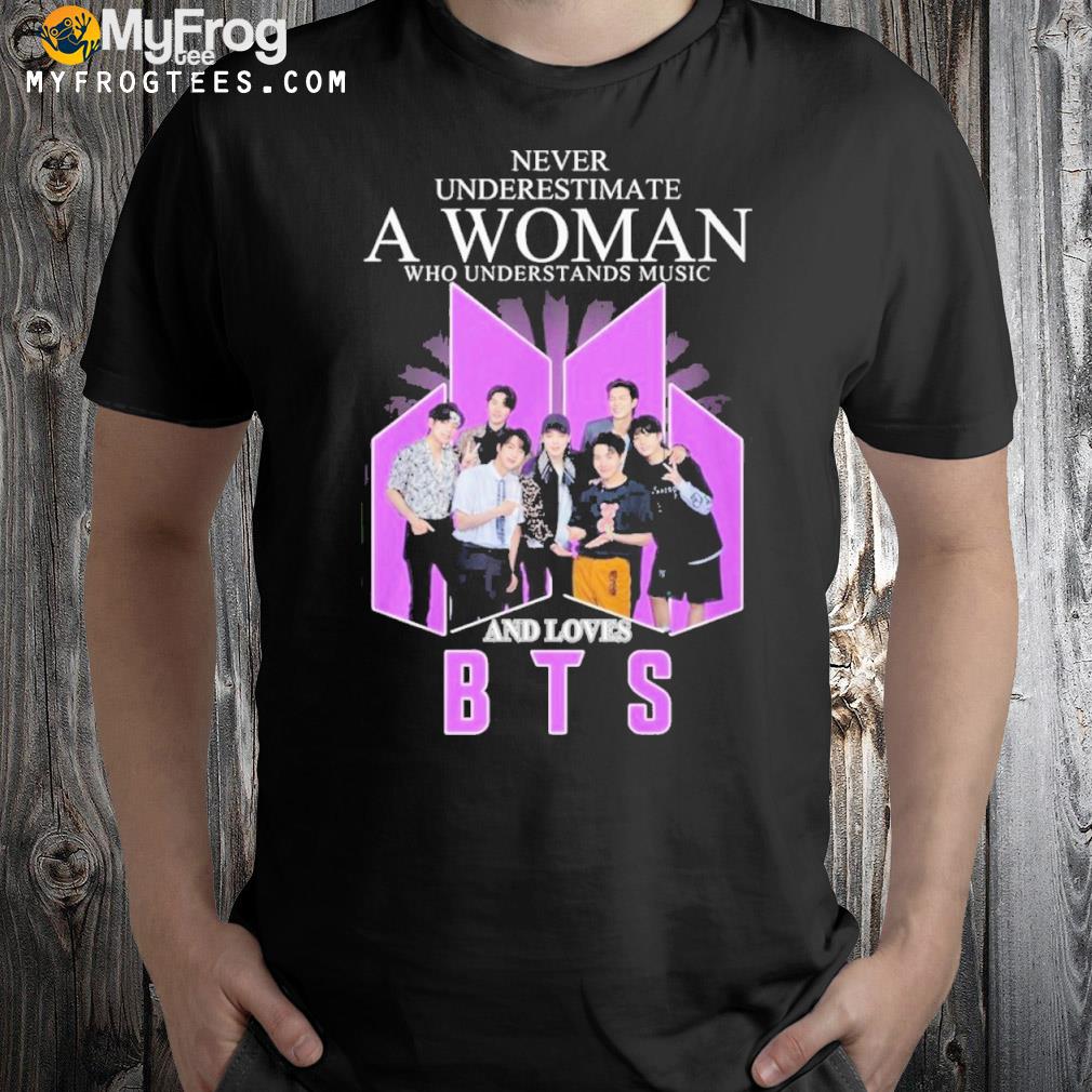 Never Underestimate A Woman Who Understands Music And Loves BTS Shirt