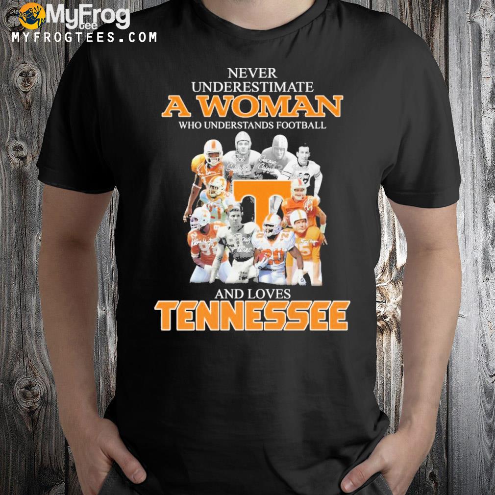 Never underestimate a women who understands Football and love Tennessee shirt